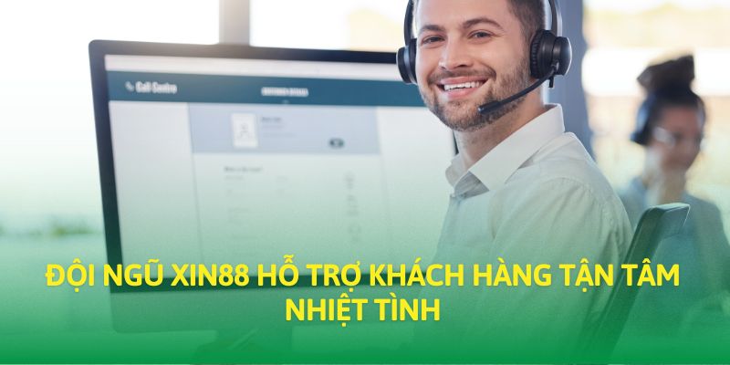 Liên hệ XIN88 hỗ trợ khách hàng tận tâm nhiệt tình