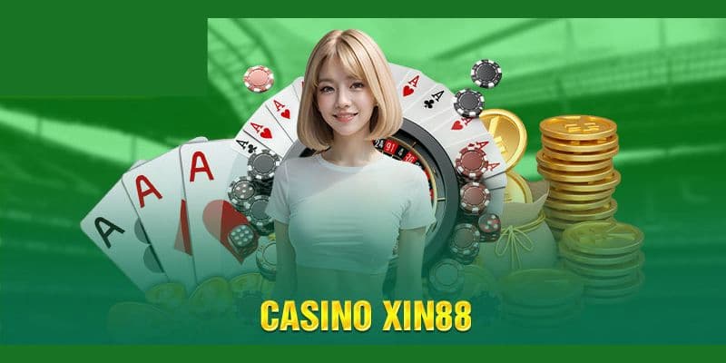 Casino tại Xin88 một sân chơi cá cược giải trí thú vị mà bạn không nên bỏ lỡ qua