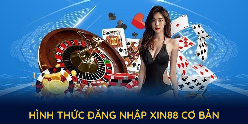 Những hình thức đăng nhập xin88 cơ bản, nhanh chóng